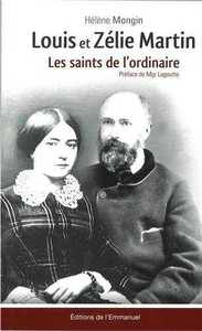 Louis et Zélie Martin - Les Saints de l' Ordinaire