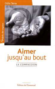 AIMER JUSQU AU BOUT - LA COMPASSION