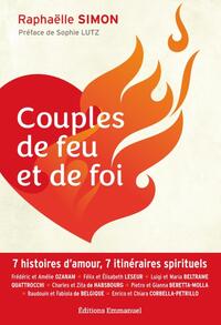 COUPLES DE FEU ET DE FOI - 7 HISTOIRES D'AMOUR, 7 ITINERAIRES SPIRITUELS