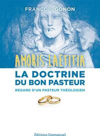 AMORIS LAETITIA : LA DOCTRINE DU BON PASTEUR - REGARD D'UN CURE DE PAROISSE & THEOLOGIEN