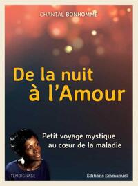 DE LA NUIT A L'AMOUR - PETIT VOYAGE MYSTIQUE AU COEUR DE LA MALADIE