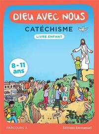 DIEU AVEC NOUS - PARCOURS A - LIVRE ENFANT - CATECHISME POUR LES 8-11 ANS