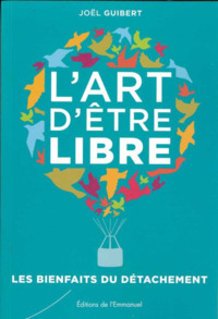 L ART D ETRE LIBRE - LES BIENFAITS DU DETACHEMENT