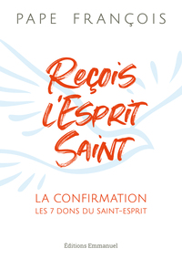 RECOIS L'ESPRIT SAINT - LA CONFIRMATION - LES 7 DONS DU SAINT-ESPRIT