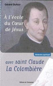 A L'ECOLE DU COEUR DE JESUS AVEC SAINT CLAUDE LA COLOMBIERE