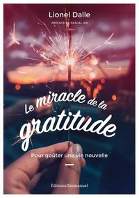 LE MIRACLE DE LA GRATITUDE - POUR GOUTER UNE VIE NOUVELLE