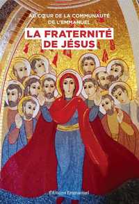 AU COEUR DE LA COMMUNAUTE DE L'EMMANUEL, LA FRATERNITE DE JESUS