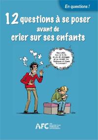 12 QUESTIONS A SE POSER AVANT DE CRIER SUR LES ENFANTS