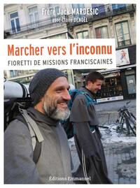 MARCHER VERS L'INCONNU - FIORETTI DE MISSIONS FRANCISCAINES