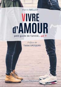 VIVRE D'AMOUR - PETIT GUIDE L'AMITIEA  ET +