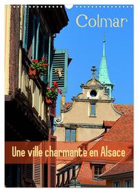 COLMAR UNE VILLE CHARMANTE EN ALSACE (CALENDRIER MURAL 2024 DIN A3 HORIZONTAL), CALVENDO CALENDRIER