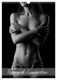 APPARAT LUMINEUX (CALENDRIER MURAL 2024 DIN A3 HORIZONTAL), CALVENDO CALENDRIER MENSUEL - LE NU VU A