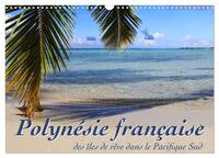 POLYNESIE FRANCAISE - DES ILES DE REVE DANS LE PACIFIQUE SUD (CALENDRIER MURAL 2024 DIN A3 VERTICAL)