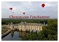 CHENONCEAU L'ENCHANTEUR (CALENDRIER MURAL 2024 DIN A3 VERTICAL), CALVENDO CALENDRIER MENSUEL - PHOTO