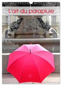 L'ART DU PARAPLUIE (CALENDRIER MURAL 2024 DIN A3 HORIZONTAL), CALVENDO CALENDRIER MENSUEL - MANUFACT