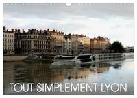 TOUT SIMPLEMENT LYON (CALENDRIER MURAL 2024 DIN A3 VERTICAL), CALVENDO CALENDRIER MENSUEL - UNE PROM