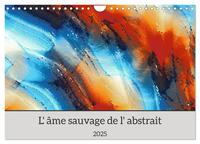 L'âme sauvage de l'abstrait (Calendrier mural 2025 DIN A4 vertical), CALVENDO calendrier mensuel