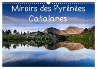 MIROIRS DES PYRENEES CATALANES (CALENDRIER MURAL 2024 DIN A3 VERTICAL), CALVENDO CALENDRIER MENSUEL