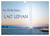 AU FIL DE L'EAU... LAC LEMAN (CALENDRIER MURAL 2024 DIN A4 VERTICAL), CALVENDO CALENDRIER MENSUEL -