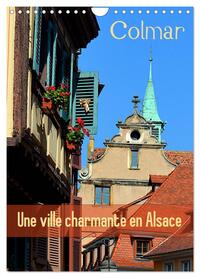 COLMAR UNE VILLE CHARMANTE EN ALSACE (CALENDRIER MURAL 2024 DIN A4 HORIZONTAL), CALVENDO CALENDRIER