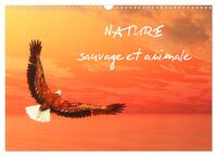 NATURE SAUVAGE ET ANIMALE (CALENDRIER MURAL 2024 DIN A3 VERTICAL), CALVENDO CALENDRIER MENSUEL - SCE