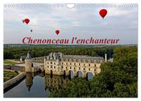 CHENONCEAU L'ENCHANTEUR (CALENDRIER MURAL 2024 DIN A4 VERTICAL), CALVENDO CALENDRIER MENSUEL - PHOTO