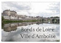 BORDS DE LOIRE VILLE D'AMBOISE (CALENDRIER MURAL 2024 DIN A3 VERTICAL), CALVENDO CALENDRIER MENSUEL