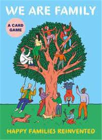 WE ARE FAMILY HAPPY FAMILIES REINVENTED: A CARD GAME /ANGLAIS