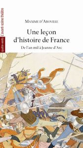 UNE LECON D'HISTOIRE DE FRANCE - DE L'AN MIL A JEANNE D'ARC