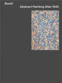 BURST! ABSTRACT PAINTING AFTER 1945 /ANGLAIS