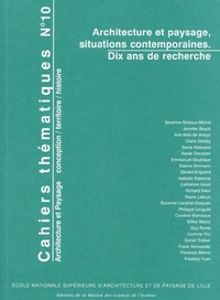 CAHIERS THEMATIQUES, N 10. ARCHITECTURE ET PAYSAGE, SITUATIONS CONTEM PORAINES. DIX ANS DE RECHERCHE