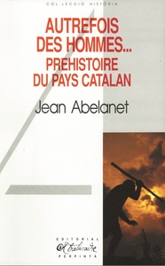 Autrefois, des hommes... - préhistoire du pays Catalan