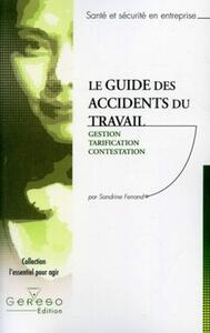 LE GUIDE DES ACCIDENTS DU TRAVAIL. GESTION, TARIFICATION, CONTESTATION (SANTE ET