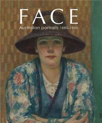 Face: Australian Portraits 1880-1960 /anglais