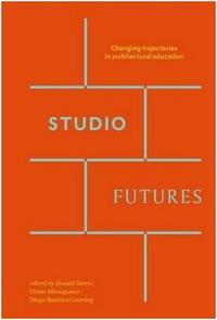 Studio Futures: Changing Trajectories in Architectural Education /anglais