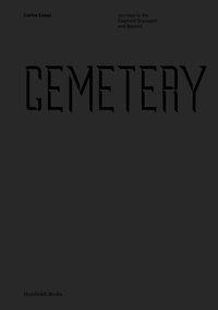 CEMETERY - JOURNEYS TO THE ELEPHANT GRAVEYARD AND BEYOND