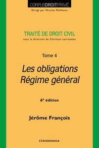 TRAITE DE DROIT CIVIL - TOME IV - LES OBLIGATIONS - REGIME GENERAL, 6E ED.