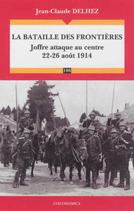 BATAILLE DES FRONTIERES - JOFFRE ATTAQUE AU CENTRE (22-26 AOUT 1914) (LA)