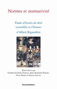 Normes et normativité - études d'histoire du droit rassemblées en l'honneur d' Albert Rigaudière