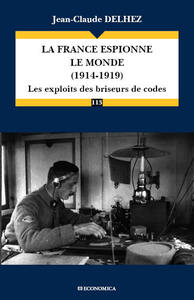 FRANCE ESPIONNE LE MONDE (1914-1919) - LES EXPLOITS DES BRISEURS DE CODE (LA)