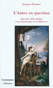 L'AUTRE EN QUESTION - APPROCHE PHILOSOPHIQUE ET PSYCHANALYTIQUE DE LA DIFFERENCE