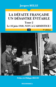 DEFAITE FRANCAISE - UN DESASTRE INEVITABLE, TOME 2 - LE 16 JUIN 1940, NON A L'ARMISTICE (LA)