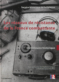 RESEAUX DE RESISTANCE DE LA FRANCE COMBATTANTE - DICTIONNAIRE HISTORIQUE (LES)