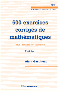 600 EXERCICES CORRIGES DE MATHEMATIQUES POUR L'ECONOMIE ET LA GESTION, 3E ED.