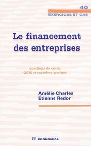 FINANCEMENT DES ENTREPRISES : QUESTIONS DE COURS, QCM ET EXERCICES CORRIGES. (LE)