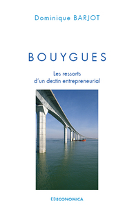 BOUYGUES - LES RESSORTS D'UN DESTIN ENTREPRENEURIAL