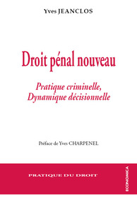 DROIT PENAL NOUVEAU - PRATIQUE CRIMINELLE ET DYNAMIQUE DECISIONNELLE