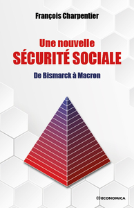 UNE NOUVELLE SECURITE SOCIALE - DE BISMARCK A MACRON