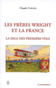 FRERES WRIGHT ET LA FRANCE, LA SAGA DES PREMIERS VOLS (LES)