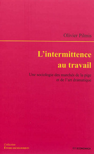 INTERMITTENCE AU TRAVAIL - UNE SOCIOLOGIE DES MARCHES DE LA PIGE ET DE L'ART (L')